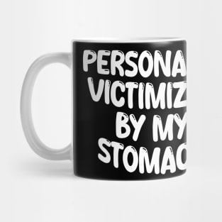 Personally Victimized By My Stomach Mug